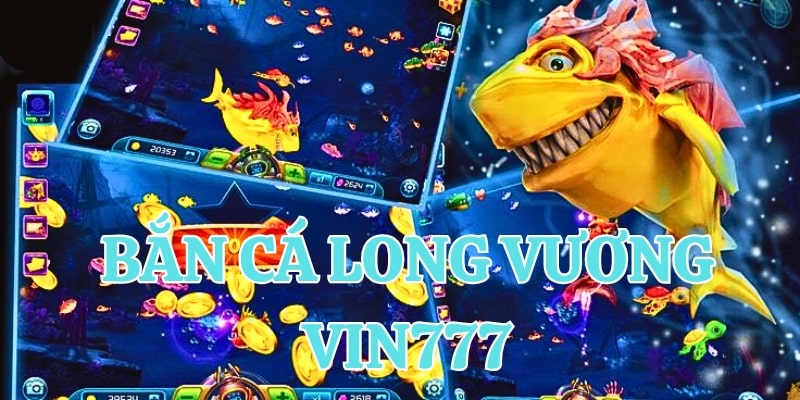 bắn cá long vương Giới thiệu bắn cá long vương vin777