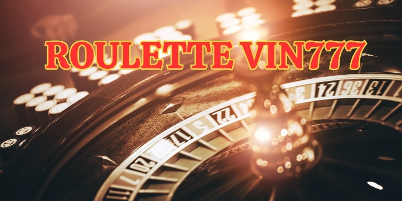 Roulette Giới thiệu game Roulette vin777