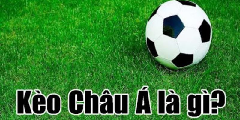 kèo châu á là gì Kèo chấp Châu Á là gì?