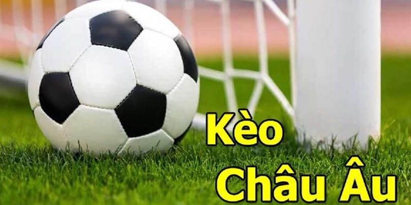 kèo châu âu là gì Tổng quan về kèo châu âu