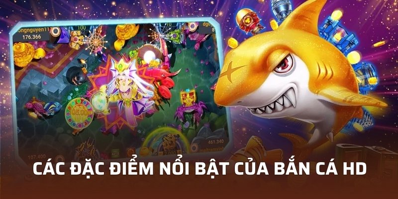 Cách Chơi Bắn Cá HD Mà Newbie VIN777 Không Thể Bỏ Qua 3 Đặc điểm nổi bật của bắn cá HD