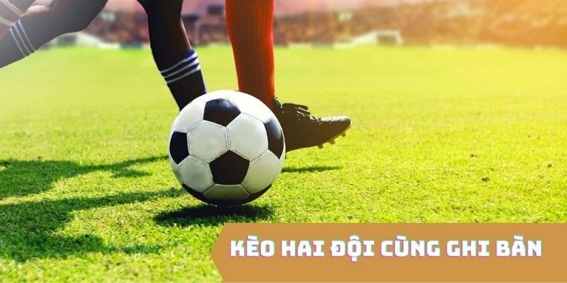 Thông Tin Chi Tiết Về Kèo 2 Đội Ghi Bàn Tại Nhà Cái VIN777 2 Giới thiệu chung để tân thủ nắm được khái niệm kèo 2 đội ghi bàn